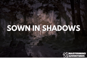Sown in Shadows